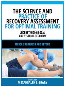 The Science And Practice Of Recovery Assessment For Optimal Training – Understanding Local And Systemic Recovery – Muscle Soreness And Beyond, Metahealth Library