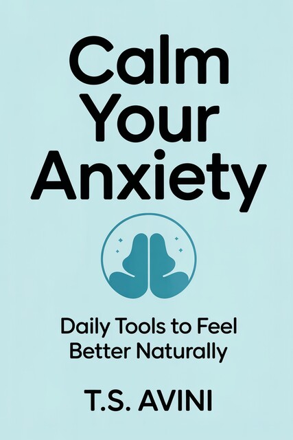 Calm Your Anxiety, T. S Avini