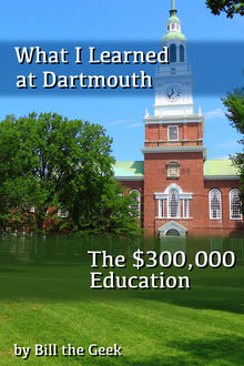 What I Learned at Dartmouth, The $300,000 Education, Bill the Geek