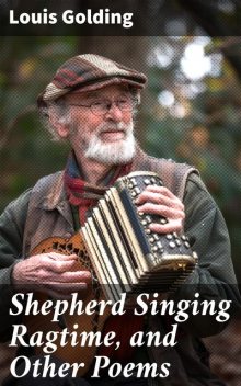 Shepherd Singing Ragtime, and Other Poems, Louis Golding