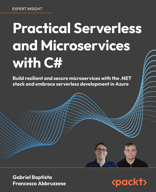 Practical Serverless and Microservices with C, Francesco Abbruzzese, Gabriel Baptista