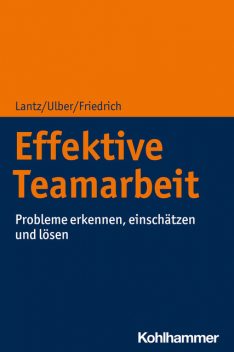 Effektive Teamarbeit, Daniela Ulber, Annika Lantz, Peter Friedrich