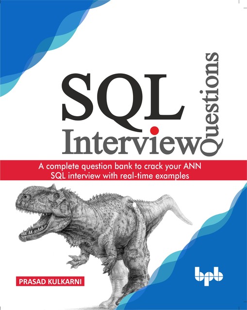 SQL Interview Questions: A complete question bank to crack your ANN SQL interview with real-time examples, Prasad Kulkarni