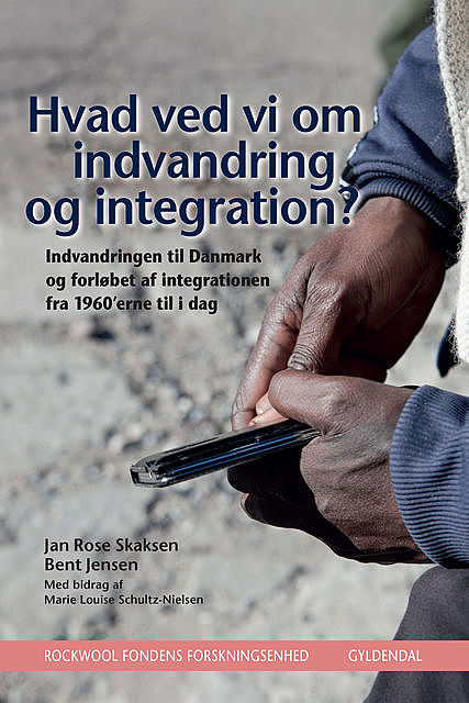 Hvad ved vi om indvandring og integration, Bent Jensen, Rockwool Fondens Forskningsenhed, Jan Rose Skaksen