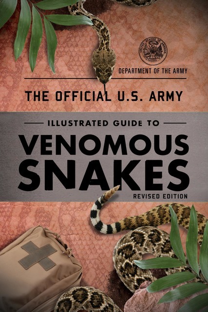 The Official U.S. Army Illustrated Guide to Venomous Snakes, DEPARTMENT OF THE ARMY