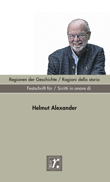 Geschichte und Region / Storia e regione Sonderheft 2022, Helmut Alexander