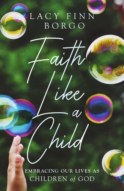 Faith Like a Child, Lacy Finn Borgo