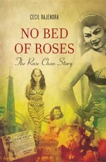 No Bed of Roses. The Rose Chan Story, Cecil Rajendra