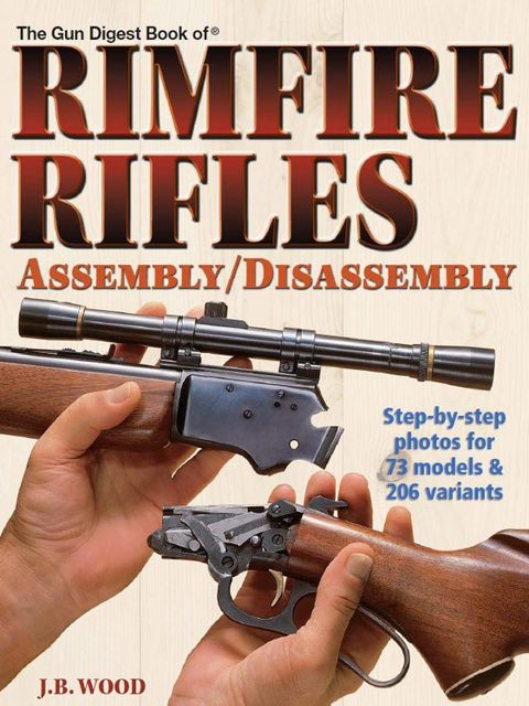The Gun Digest Book of Rimfire Rifles Assembly/Disassembly, J.B. Wood