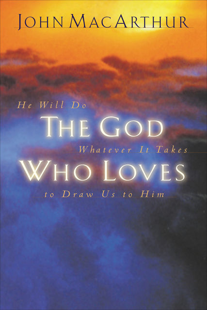 The God Who Loves, John MacArthur