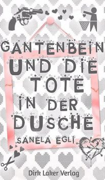 Gantenbein und die Tote in der Dusche, Sanela Egli