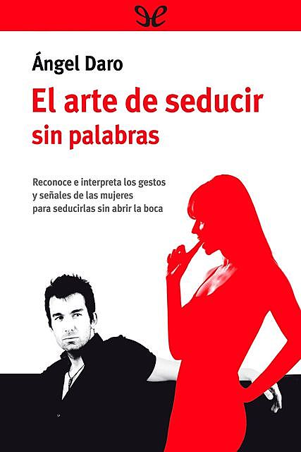 El arte de seducir sin palabras, Ángel Daro