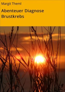 Abenteuer Diagnose Brustkrebs, Margit Theml