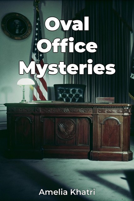 Oval Office Mysteries, Amelia Khatri