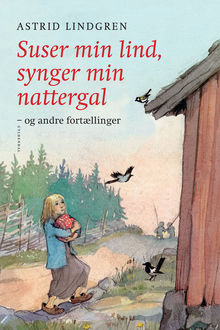 Suser min lind, synger min nattergal og andre fortællinger, Astrid Lindgren