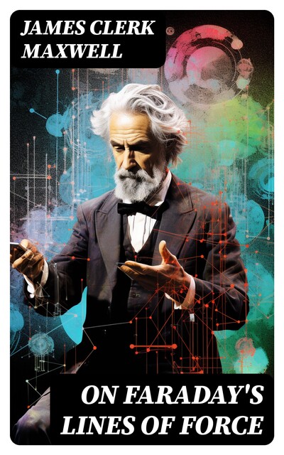 On Faraday's Lines of Force, James Clerk Maxwell