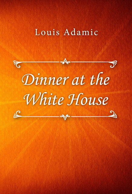 Dinner at the White House, Louis Adamic