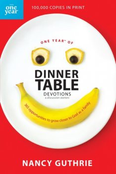 One Year of Dinner Table Devotions and Discussion Starters, Nancy Guthrie