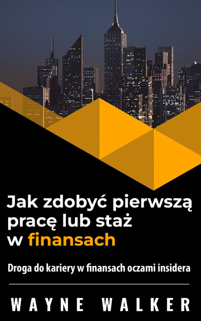 Jak zdobyć pierwszą pracę lub staż w finansach, Wayne Walker