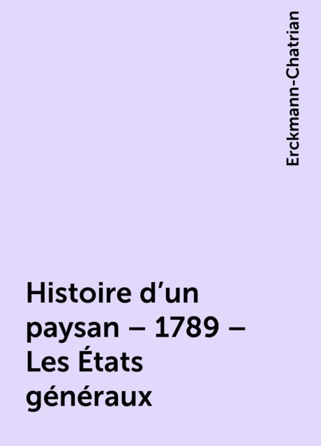 Histoire d'un paysan – 1789 – Les États généraux, Erckmann-Chatrian