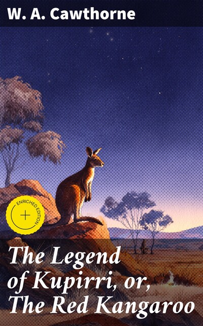 The Legend of Kupirri, or, The Red Kangaroo, W.A. Cawthorne
