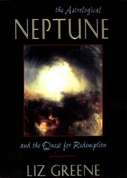 The Astrological Neptune and the Quest for Redemption, Liz Greene