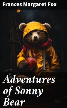 Adventures of Sonny Bear, Frances Margaret Fox