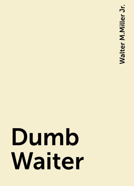 Dumb Waiter, Walter M.Miller Jr.