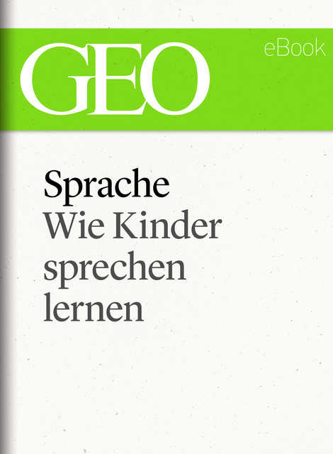 Sprache: Wie Kinder sprechen lernen (GEO eBook Single), Geo