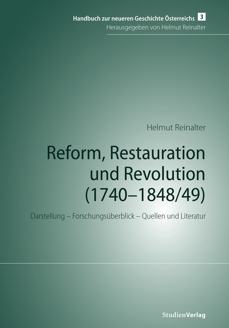 Reform, Restauration und Revolution (1740–1848/49), Helmut Reinalter