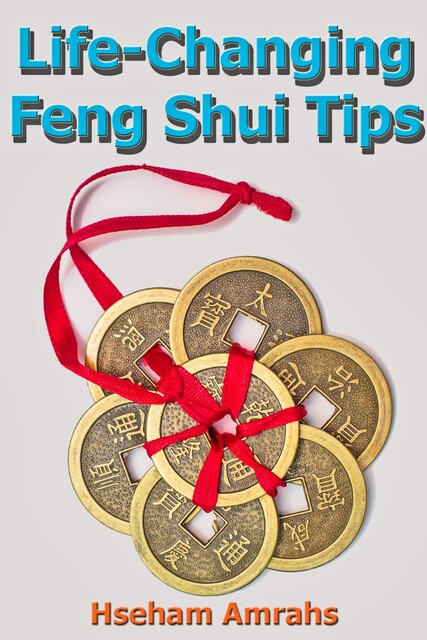 Life-Changing Feng Shui Tips, Hseham Amrahs