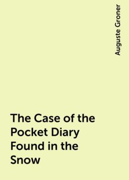 The Case of the Pocket Diary Found in the Snow, Auguste Groner