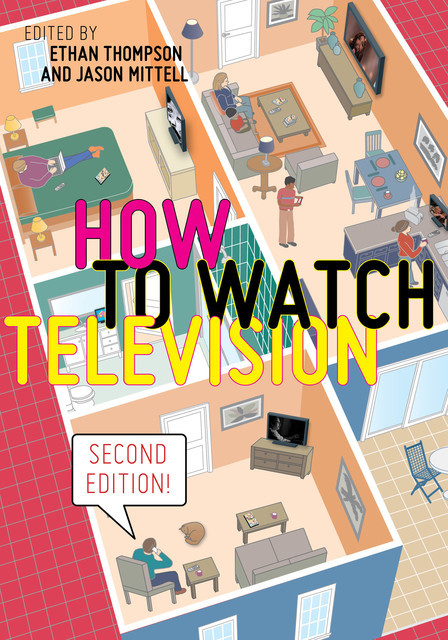 How to Watch Television, Second Edition, Jason Mittell, Ethan Thompson