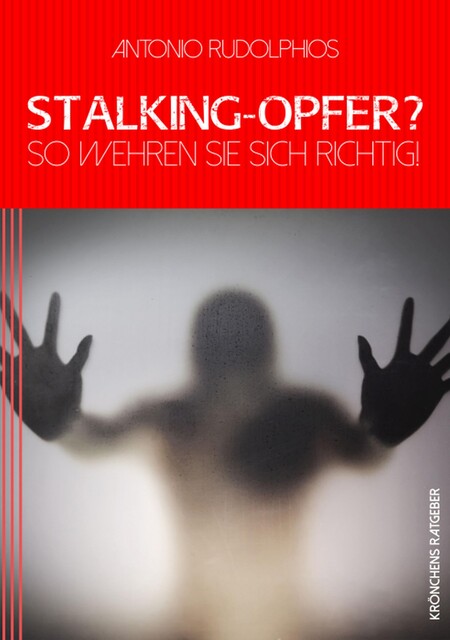 Stalking-Opfer? So wehren Sie sich richtig, Antonio Rudolphios