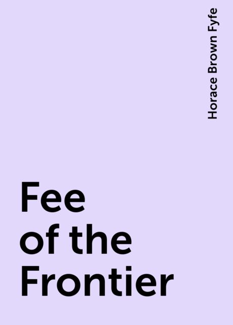 Fee of the Frontier, Horace Brown Fyfe