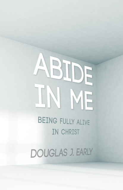 Abide In Me, Douglas J. Early