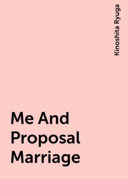Me And Proposal Marriage, Kinoshita Ryuga