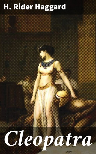 Cleopatra, Henry Rider Haggard