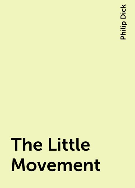 The Little Movement, Philip Dick