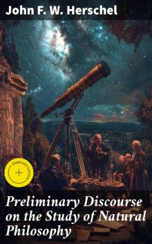 Preliminary Discourse on the Study of Natural Philosophy, John F.W. Herschel