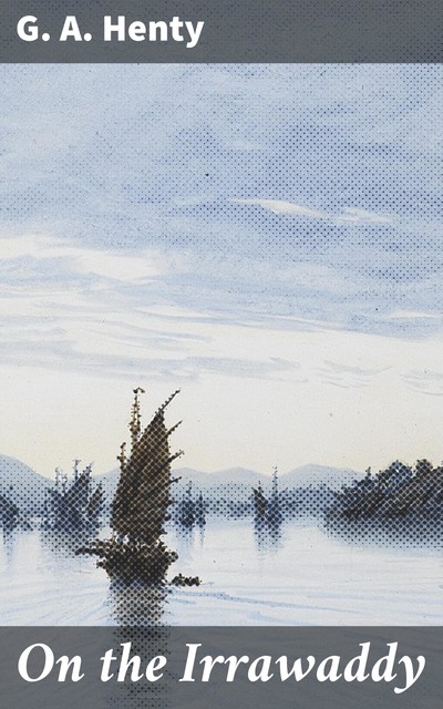 On the Irrawaddy, G.A.Henty