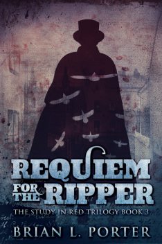 Requiem for The Ripper, Brian L. Porter