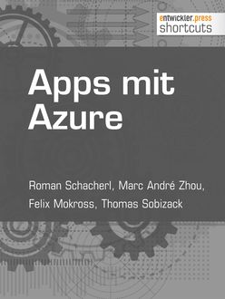 Apps mit Azure, Roman Schacherl, Felix Mokross, Marc André Zhou, Thomas Sobizack