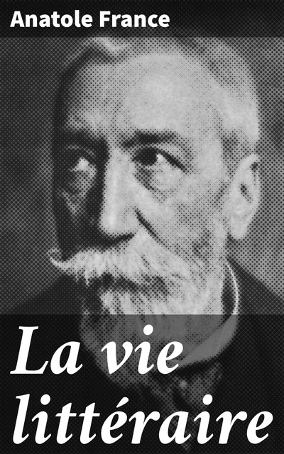 La vie littéraire. Quatrième série, Anatole France