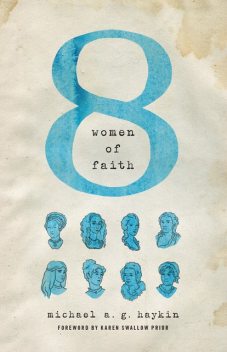 Eight Women of Faith, Michael A.G. Haykin