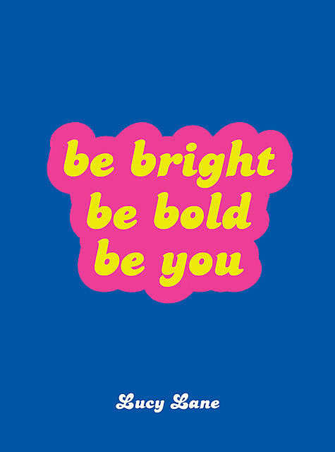 Be Bright, Be Bold, Be You, Lucy Lane