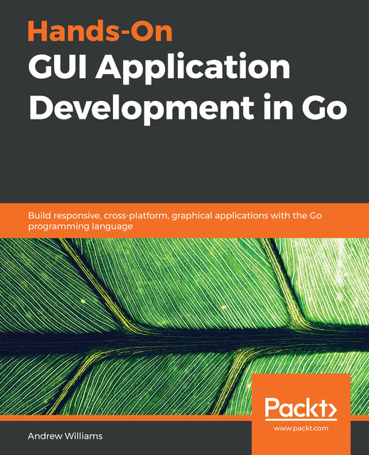 Hands-On GUI Application Development in Go, Andrew Williams