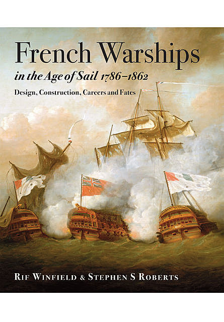 French Warships in the Age of Sail 1786 – 1861, Rif Winfield, Stephen S Roberts