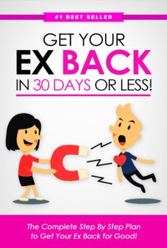 Get Your Ex Back in 30 Days or Less!: The Complete Step-by-Step Plan to Get Your Ex Back for Good, Eric Monroe