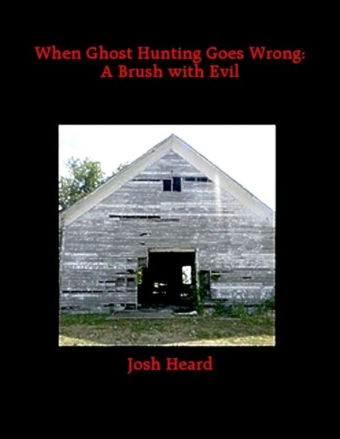 When Ghost Hunting Goes Wrong: A Brush with Evil, Josh Heard